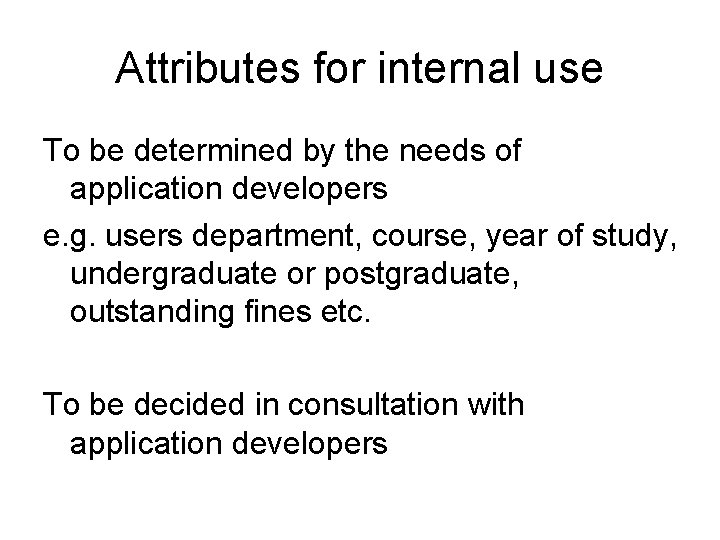 Attributes for internal use To be determined by the needs of application developers e.