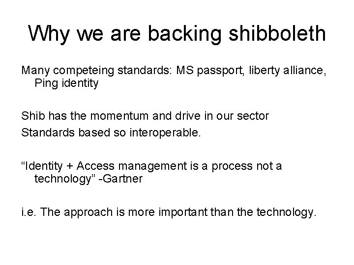 Why we are backing shibboleth Many competeing standards: MS passport, liberty alliance, Ping identity