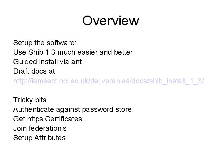 Overview Setup the software: Use Shib 1. 3 much easier and better Guided install