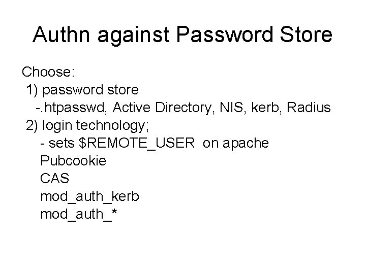 Authn against Password Store Choose: 1) password store -. htpasswd, Active Directory, NIS, kerb,