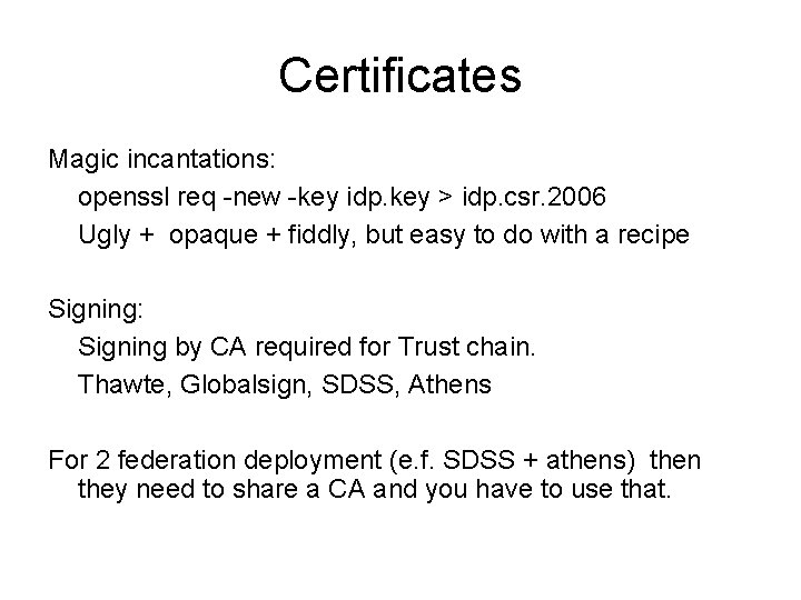 Certificates Magic incantations: openssl req -new -key idp. key > idp. csr. 2006 Ugly