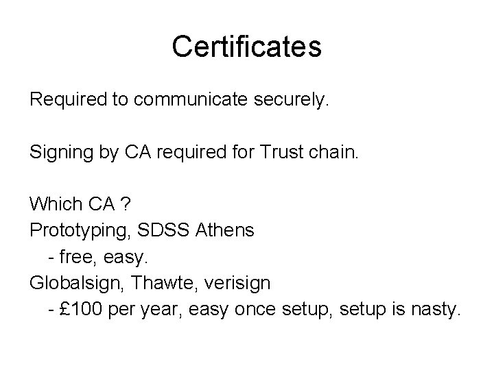 Certificates Required to communicate securely. Signing by CA required for Trust chain. Which CA