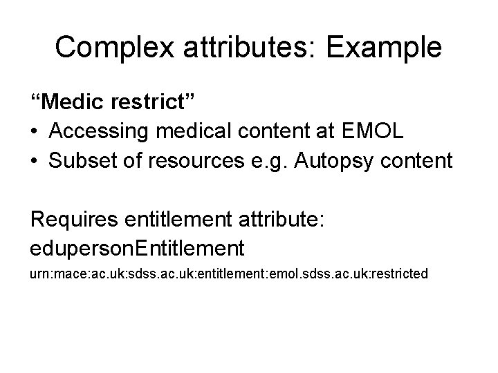Complex attributes: Example “Medic restrict” • Accessing medical content at EMOL • Subset of
