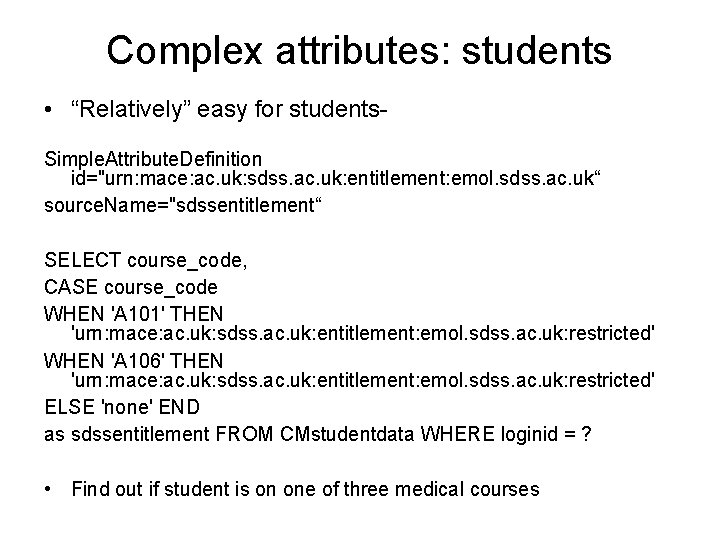 Complex attributes: students • “Relatively” easy for students. Simple. Attribute. Definition id="urn: mace: ac.