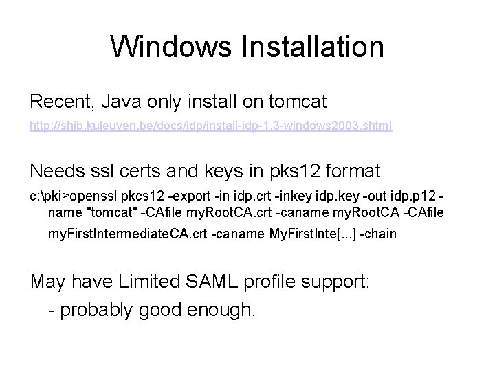 Windows Installation Recent, Java only install on tomcat http: //shib. kuleuven. be/docs/idp/install-idp-1. 3 -windows