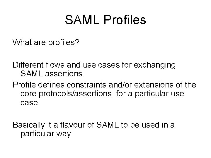 SAML Profiles What are profiles? Different flows and use cases for exchanging SAML assertions.