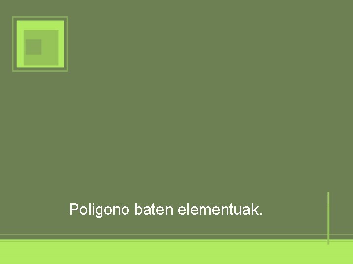 Poligono baten elementuak. Poligono baten elementuak.
