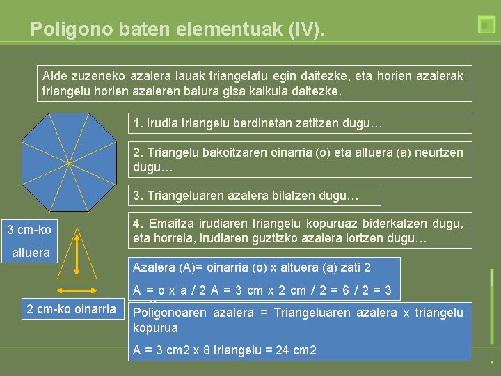 Poligono baten elementuak (IV). Alde zuzeneko azalera lauak triangelatu egin daitezke, eta horien azalerak Poligono baten elementuak (IV). Alde zuzeneko azalera lauak triangelatu egin daitezke, eta horien azalerak