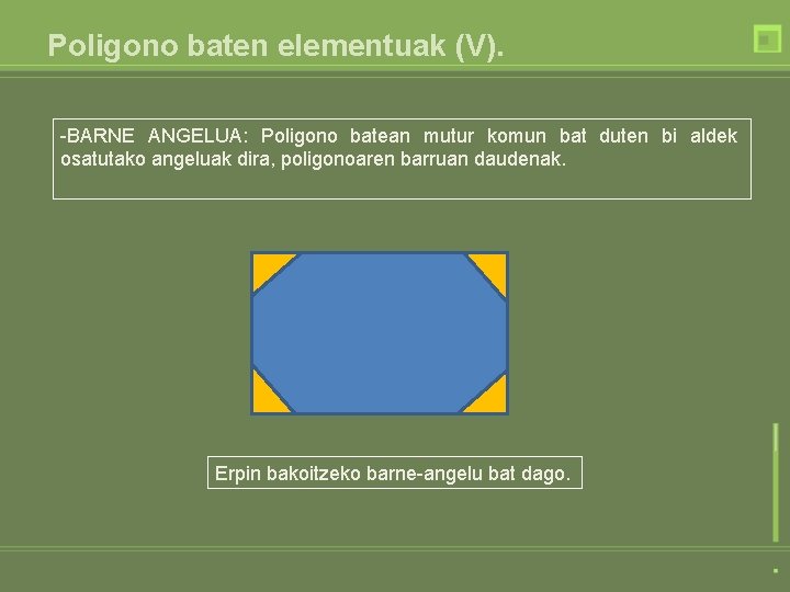 Poligono baten elementuak (V). -BARNE ANGELUA: Poligono batean mutur komun bat duten bi aldek Poligono baten elementuak (V). -BARNE ANGELUA: Poligono batean mutur komun bat duten bi aldek
