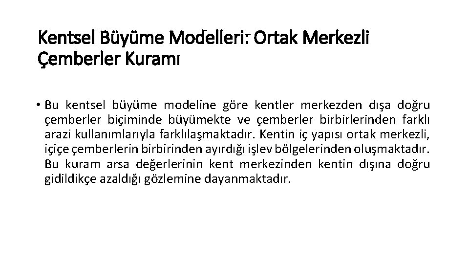 Kentsel Büyüme Modelleri: Ortak Merkezli Çemberler Kuramı • Bu kentsel büyüme modeline göre kentler