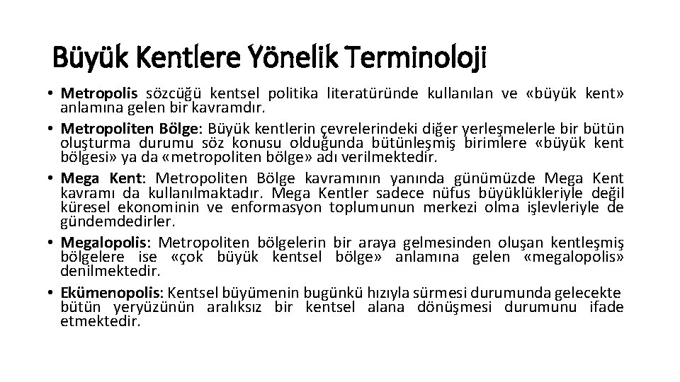 Büyük Kentlere Yönelik Terminoloji • Metropolis sözcüğü kentsel politika literatüründe kullanılan ve «büyük kent»
