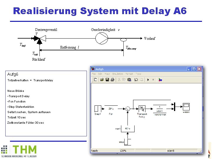 Realisierung System mit Delay A 6 Dreiwegeventil T Geschwindigkeit v Vorlauf Theiß Entfernung l