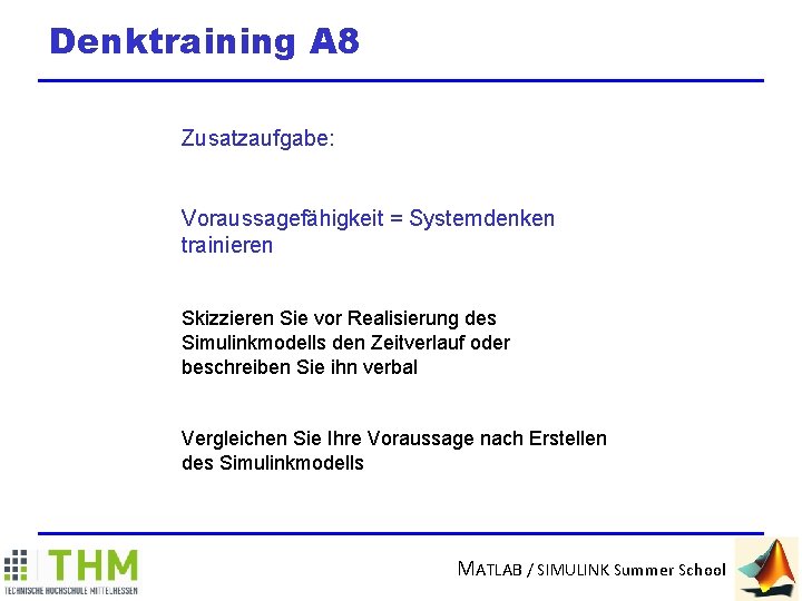 Denktraining A 8 Zusatzaufgabe: Voraussagefähigkeit = Systemdenken trainieren Skizzieren Sie vor Realisierung des Simulinkmodells