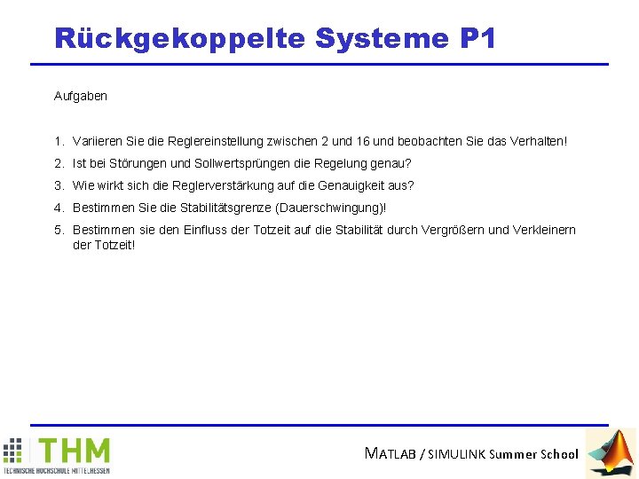 Rückgekoppelte Systeme P 1 Aufgaben 1. Variieren Sie die Reglereinstellung zwischen 2 und 16