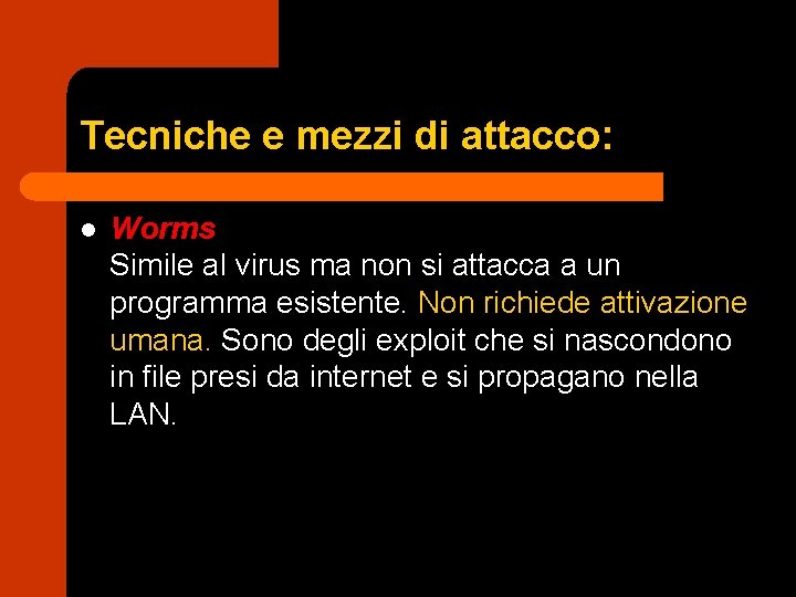 Tecniche e mezzi di attacco: l Worms Simile al virus ma non si attacca