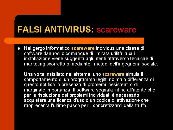 FALSI ANTIVIRUS: scareware l Nel gergo informatico scareware individua una classe di software dannosi