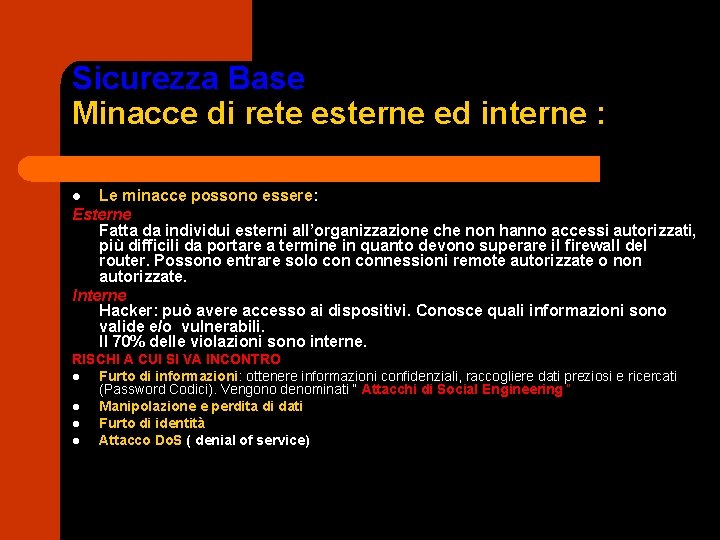 Sicurezza Base Minacce di rete esterne ed interne : Le minacce possono essere: Esterne