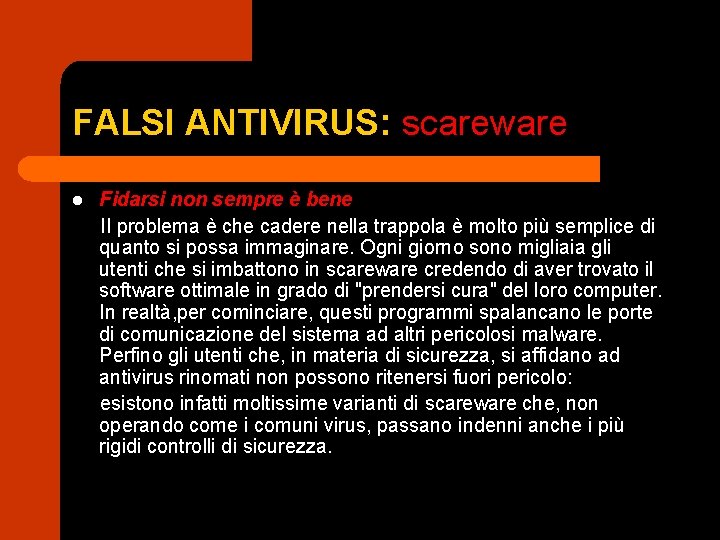 FALSI ANTIVIRUS: scareware Fidarsi non sempre è bene II problema è che cadere nella