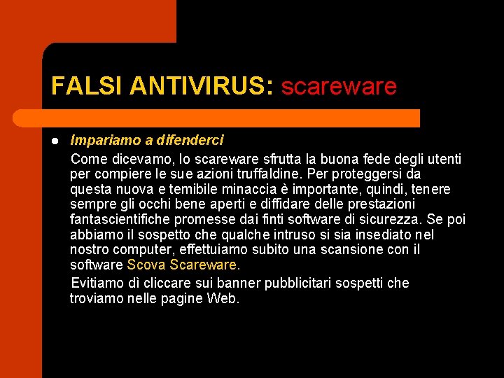 FALSI ANTIVIRUS: scareware Impariamo a difenderci Come dicevamo, lo scareware sfrutta la buona fede