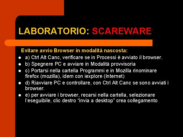 LABORATORIO: SCAREWARE Evitare avvio Browser in modalità nascosta: l a) Ctrl Alt Canc, verificare