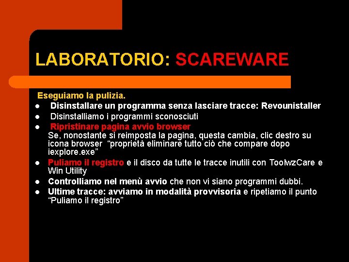 LABORATORIO: SCAREWARE Eseguiamo la pulizia. l Disinstallare un programma senza lasciare tracce: Revounistaller l