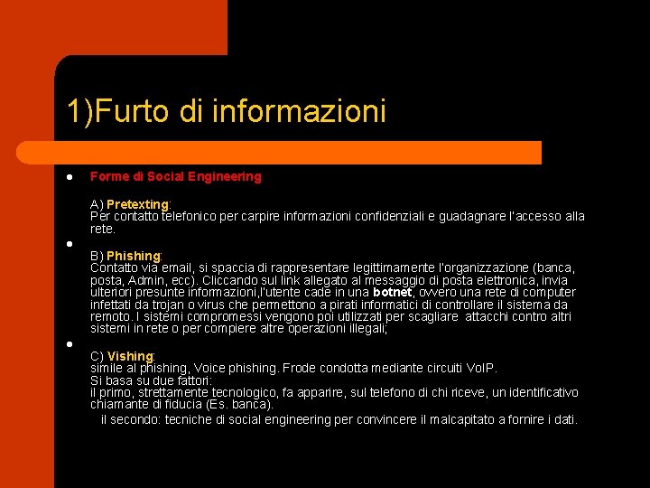 1)Furto di informazioni Forme di Social Engineering A) Pretexting: Per contatto telefonico per carpire