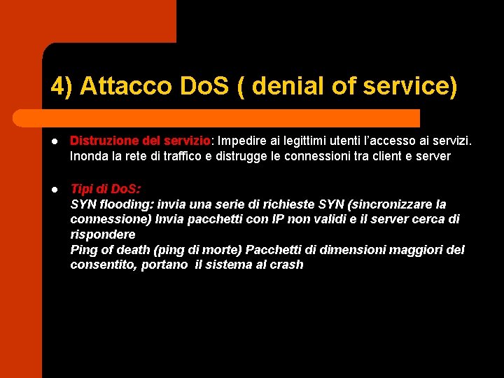 4) Attacco Do. S ( denial of service) l Distruzione del servizio: Impedire ai