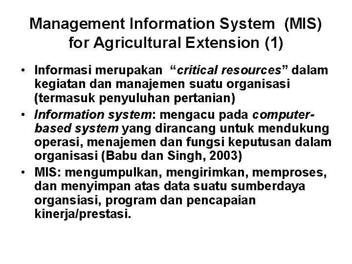 Management Information System (MIS) for Agricultural Extension (1) • Informasi merupakan “critical resources” dalam