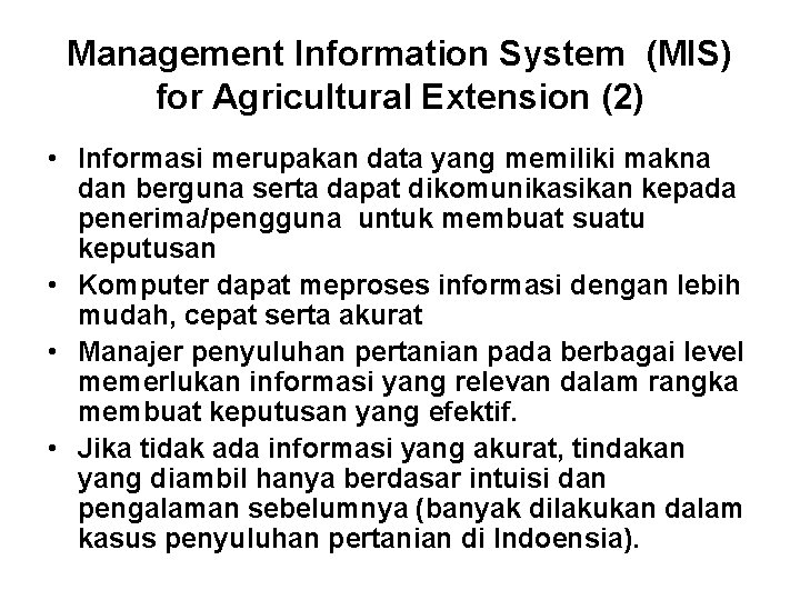 Management Information System (MIS) for Agricultural Extension (2) • Informasi merupakan data yang memiliki