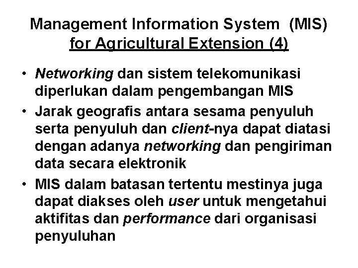 Management Information System (MIS) for Agricultural Extension (4) • Networking dan sistem telekomunikasi diperlukan