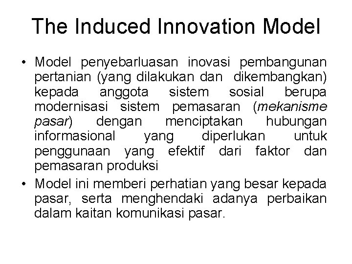 The Induced Innovation Model • Model penyebarluasan inovasi pembangunan pertanian (yang dilakukan dikembangkan) kepada