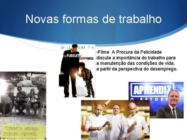 Novas formas de trabalho • Filme A Procura da Felicidade discute a importância do