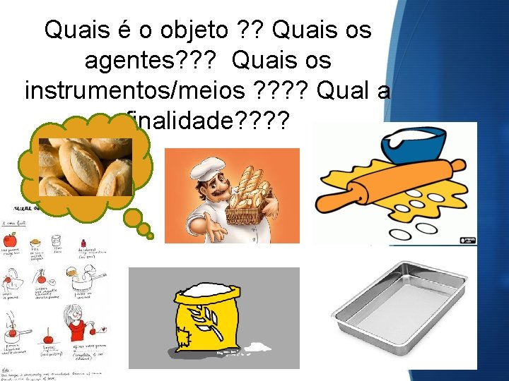 Quais é o objeto ? ? Quais os agentes? ? ? Quais os instrumentos/meios