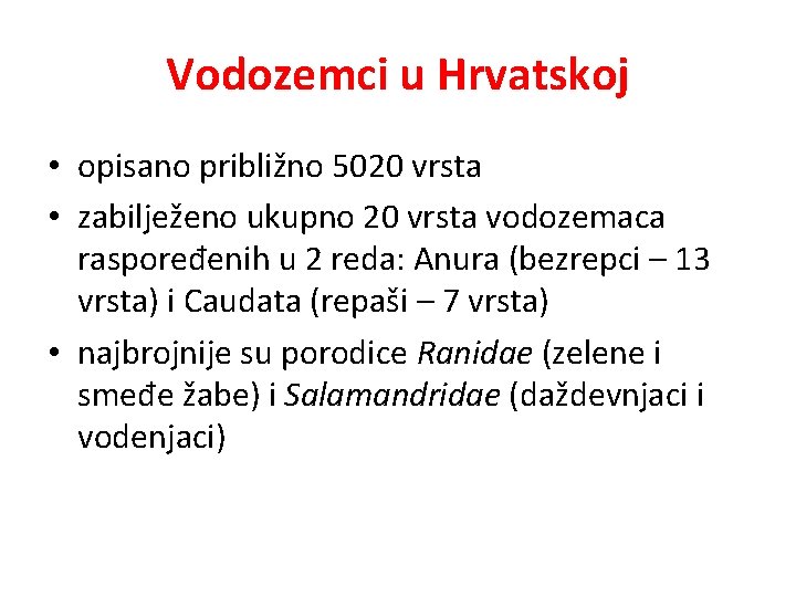 Vodozemci u Hrvatskoj • opisano približno 5020 vrsta • zabilježeno ukupno 20 vrsta vodozemaca