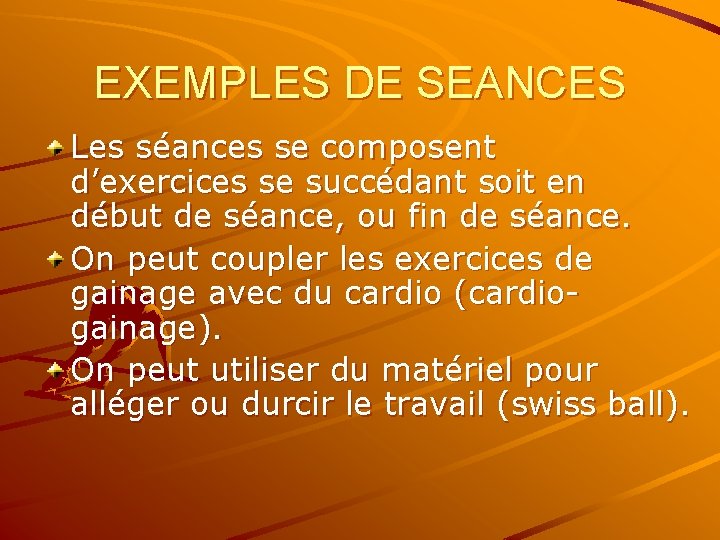 EXEMPLES DE SEANCES Les séances se composent d’exercices se succédant soit en début de