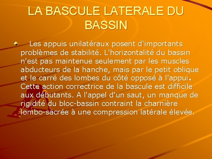 LA BASCULE LATERALE DU BASSIN Les appuis unilatéraux posent d'importants problèmes de stabilité. L'horizontalité