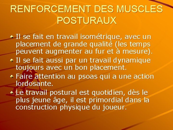 RENFORCEMENT DES MUSCLES POSTURAUX Il se fait en travail isométrique, avec un placement de