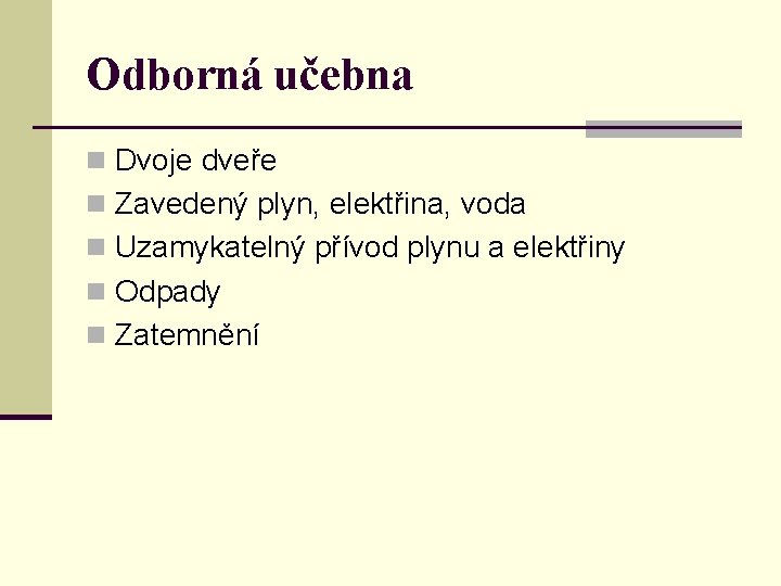 Odborná učebna n Dvoje dveře n Zavedený plyn, elektřina, voda n Uzamykatelný přívod plynu