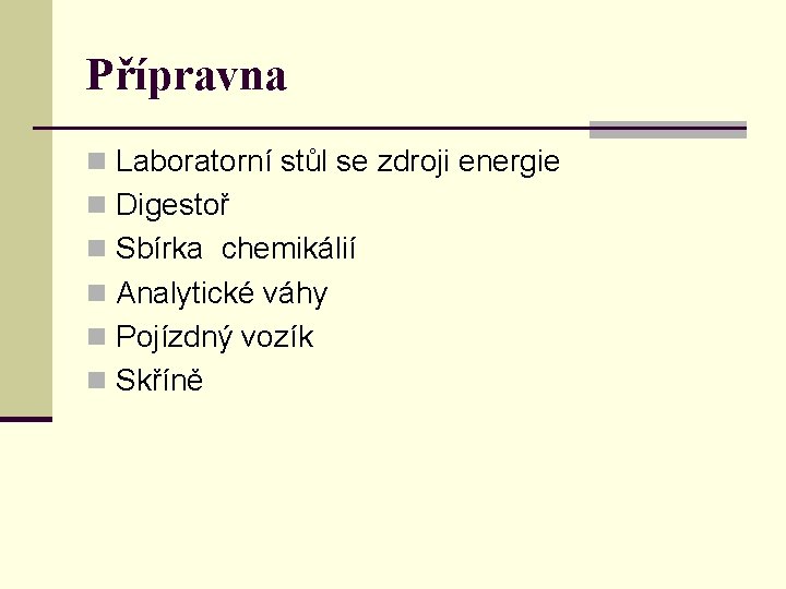 Přípravna n Laboratorní stůl se zdroji energie n Digestoř n Sbírka chemikálií n Analytické