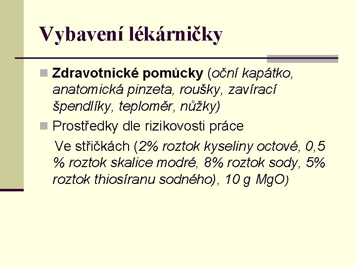 Vybavení lékárničky n Zdravotnické pomůcky (oční kapátko, anatomická pinzeta, roušky, zavírací špendlíky, teploměr, nůžky)