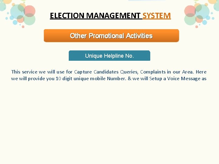 ELECTION MANAGEMENT SYSTEM Other Promotional Activities Unique Helpline No. This service we will use