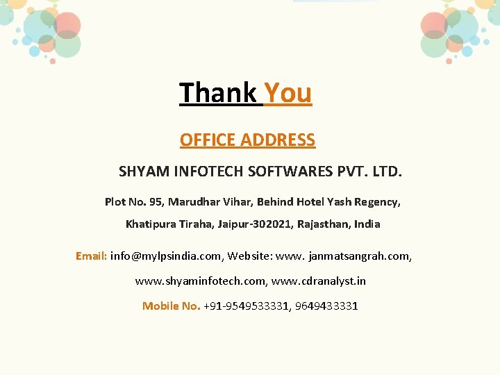 Thank You OFFICE ADDRESS SHYAM INFOTECH SOFTWARES PVT. LTD. Plot No. 95, Marudhar Vihar,
