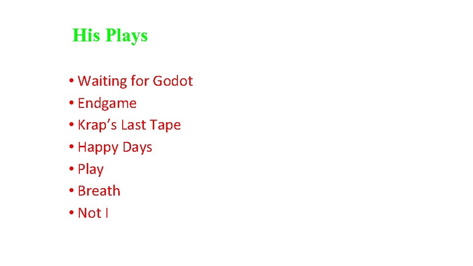 His Plays • Waiting for Godot • Endgame • Krap’s Last Tape • Happy