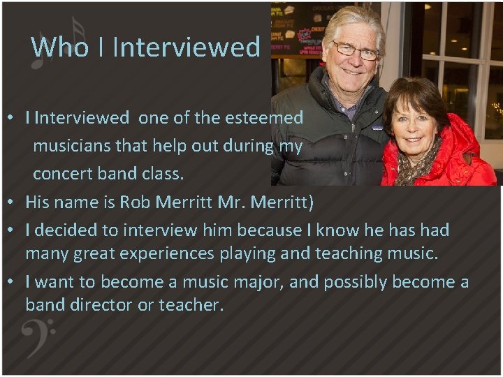Who I Interviewed • I Interviewed one of the esteemed musicians that help out