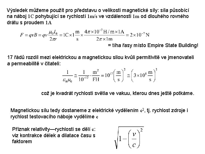 Výsledek můžeme použít pro představu o velikosti magnetické síly: síla působící na náboj 1