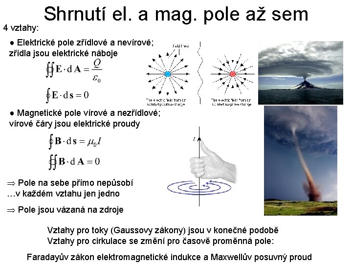 4 vztahy: Shrnutí el. a mag. pole až sem ● Elektrické pole zřídlové a