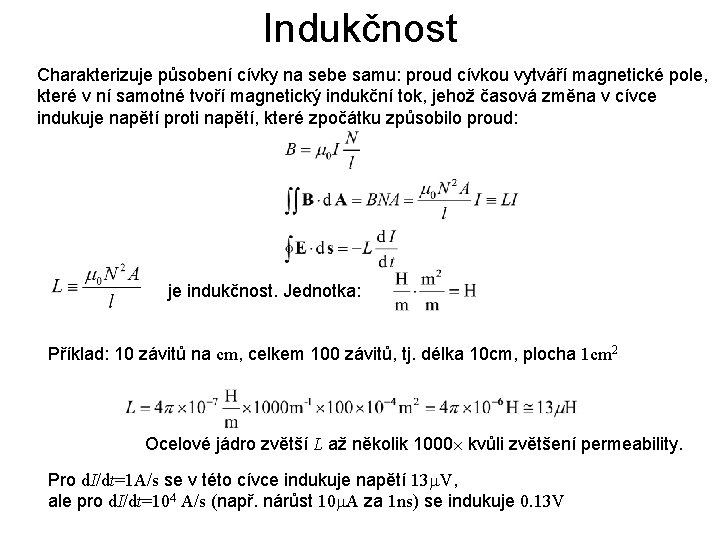 Indukčnost Charakterizuje působení cívky na sebe samu: proud cívkou vytváří magnetické pole, které v