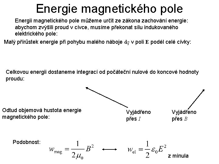 Energie magnetického pole Energii magnetického pole můžeme určit ze zákona zachování energie: abychom zvýšili