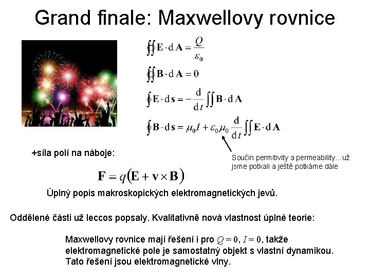 Grand finale: Maxwellovy rovnice +síla polí na náboje: Součin permitivity a permeability…už jsme potkali
