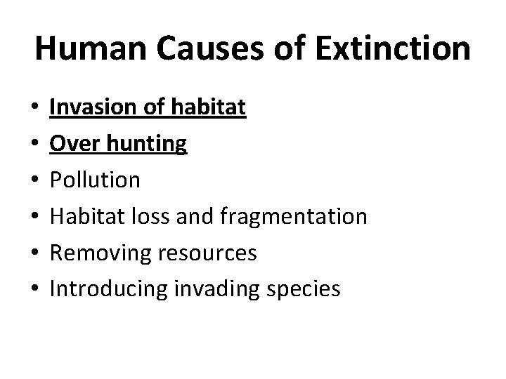 Human Causes of Extinction • • • Invasion of habitat Over hunting Pollution Habitat